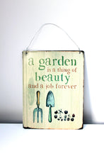 Load image into Gallery viewer, &#39;Garden is a thing of beauty&#39; Metal Sign

