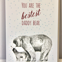Load image into Gallery viewer, You are the bestest Daddy Bear&#39; Greetings Card
