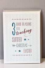 Load image into Gallery viewer, &#39;3 good reasons for teaching&#39; Greetings Card
