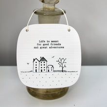 Load image into Gallery viewer, &#39;Life is meant for good friends...&#39; Porcelain Square Sign

