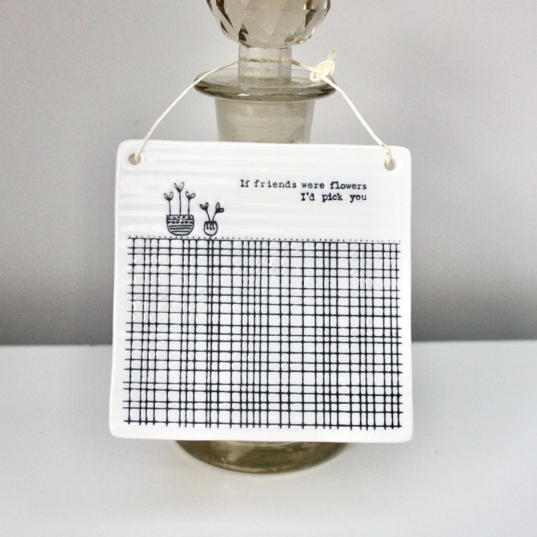 'If friends were flowers, I'd pick you' Porcelain Square Sign